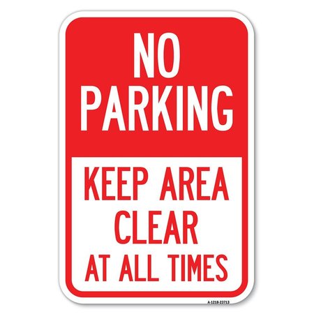SIGNMISSION No Parking Keep Area Clear at All Times Heavy-Gauge Aluminum Sign, 12" x 18", A-1218-23713 A-1218-23713